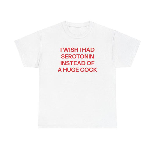 I Wish I Had Serotonin Funny T-Shirt/Sweatshirt/Hoodie