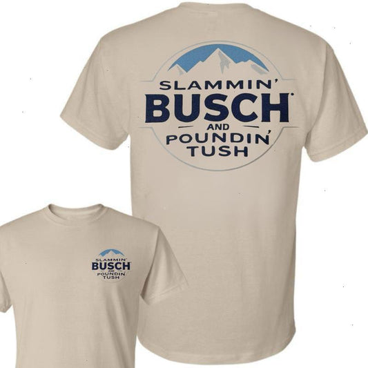 Slammin Busch And Poundin Tush Funny Beer T-Shirt/Sweatshirt/Hoodie