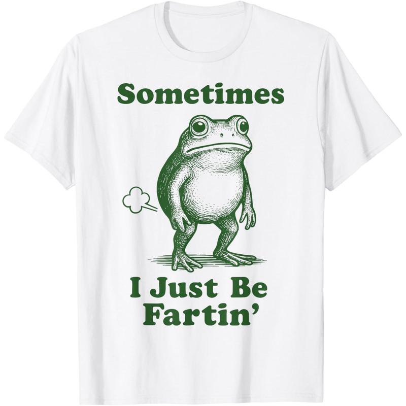 Sometimes I Just Be Fartin' Funny Frog T-Shirt/Sweatshirt/Hoodie