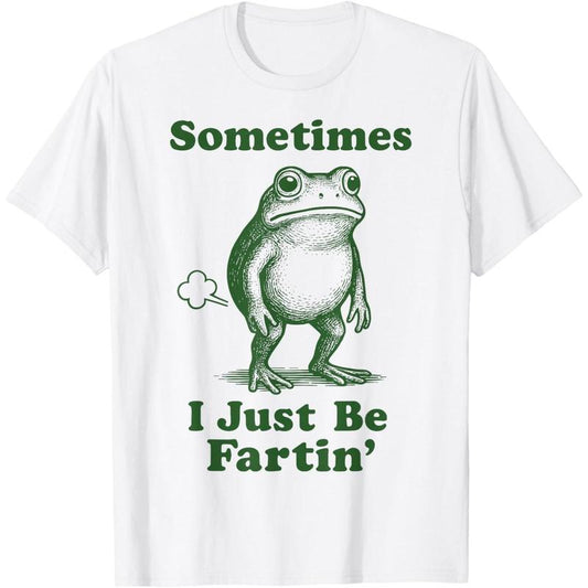 Sometimes I Just Be Fartin' Funny Frog T-Shirt/Sweatshirt/Hoodie