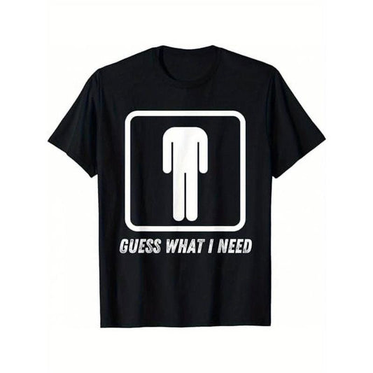 Guess What I Need Funny T-Shirt/Sweatshirt/Hoodie