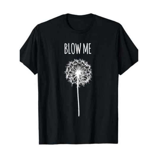 Blow Me Dandelion Flower Funny Quote T-Shirt/Sweatshirt/Hoodie
