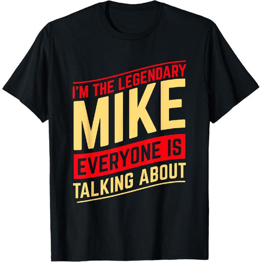 I'm The Legendary Mike Everyone is Talking About Funny T-Shirt/Sweatshirt/Hoodie