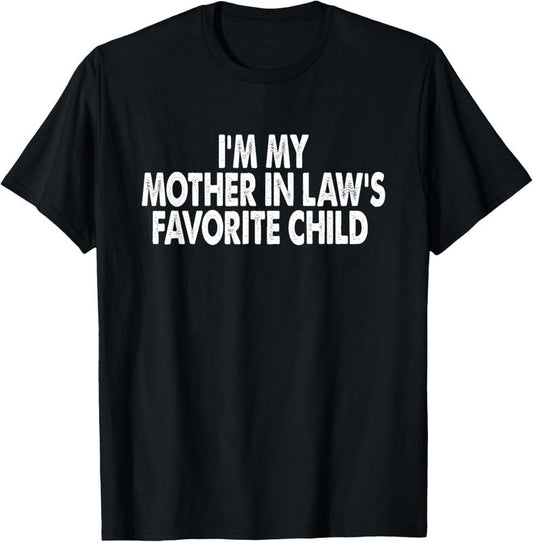 I'm My Mother In Law's Favorite Child Funny T-Shirt/Sweatshirt/Hoodie