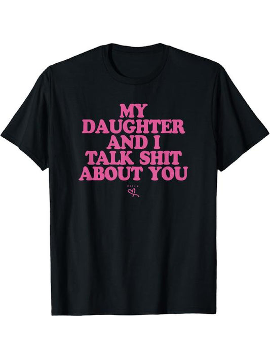 My Daughter and I Talk Shit About You T-Shirt/Sweatshirt/Hoodie