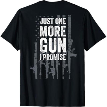 Just One More Gun I Promise Funny Guns Lover T-Shirt/Sweatshirt/Hoodie