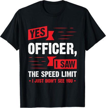 Yes Officer I Saw The Speed Limit T-Shirt/Sweatshirt/Hoodie