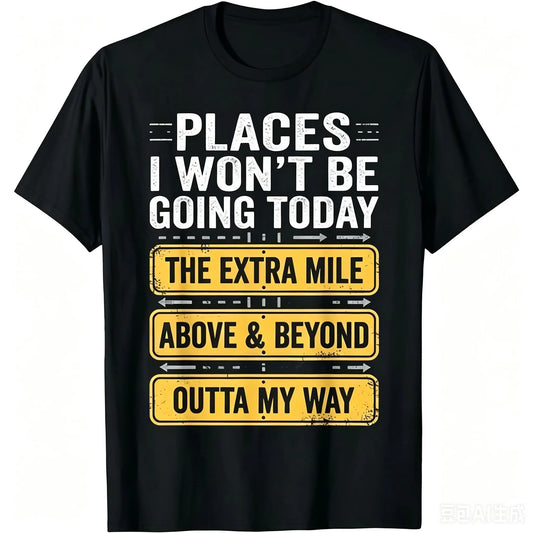 Places I Won't Be Going Today Funny T-Shirt/Sweatshirt/Hoodie