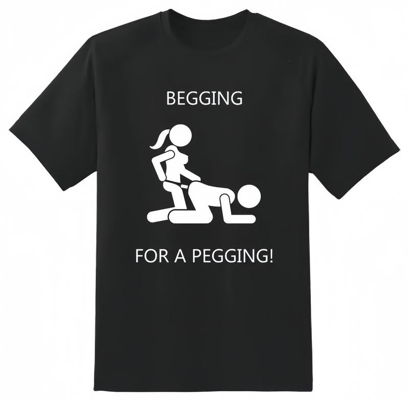 Begging for A Pegging Funny T-Shirt/Sweatshirt/Hoodie