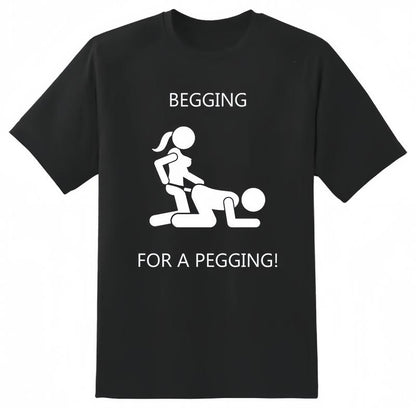 Begging for A Pegging Funny T-Shirt/Sweatshirt/Hoodie
