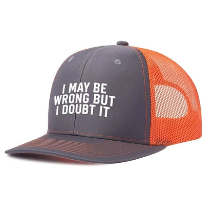 I May Be Wrong But I Doubt It Trucker Hat