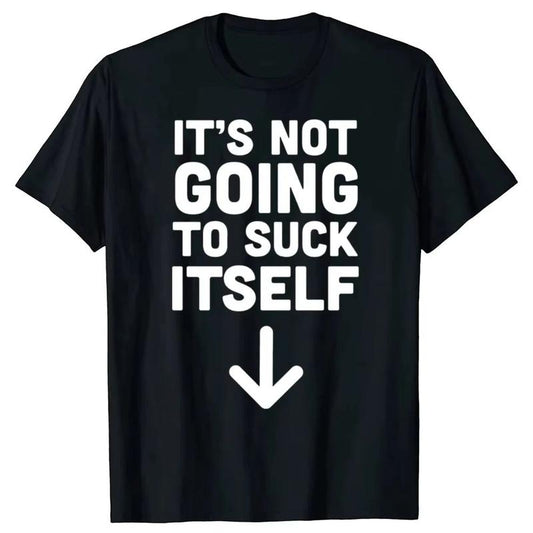 It's Not Going To Suck Itself Funny T-Shirt/Sweatshirt/Hoodie