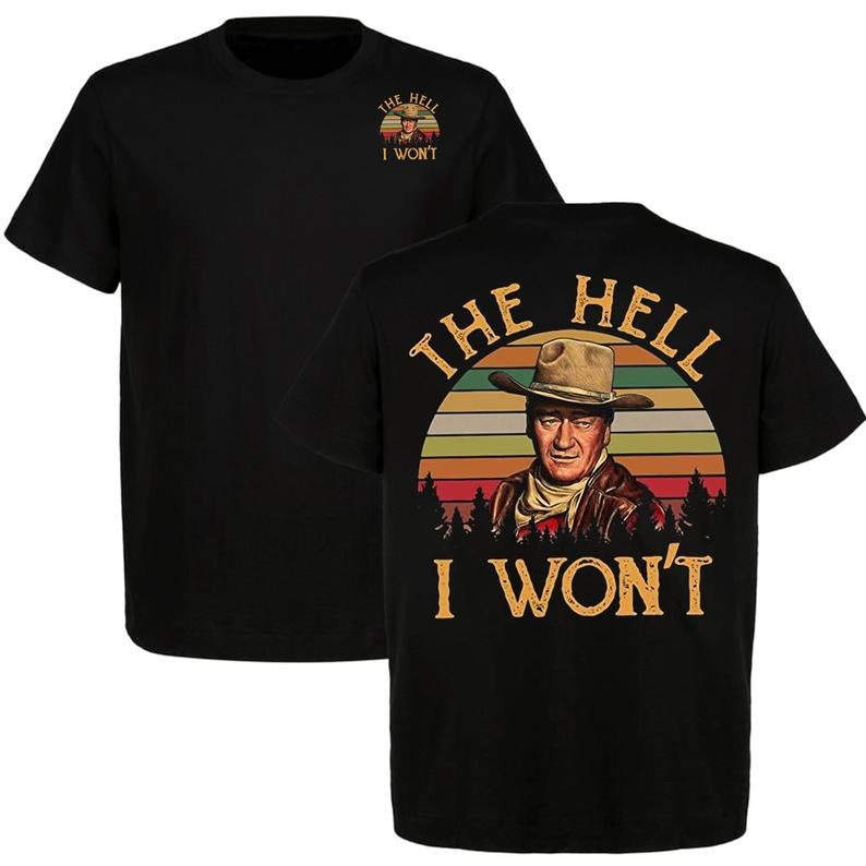 The Hell I Won't John Wayne Legend Western T-Shirt/Sweatshirt/Hoodie