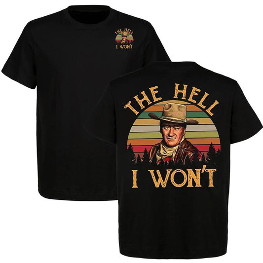 The Hell I Won't John Wayne Legend Western T-Shirt/Sweatshirt/Hoodie