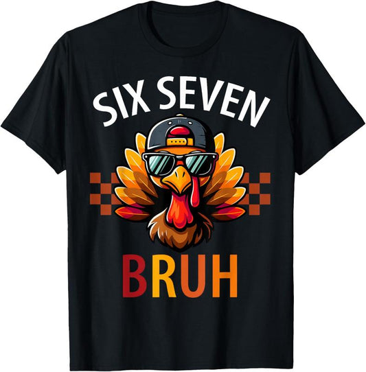 Six Seven Bruh 6 7 Meme Turkey Thanksgiving Series T-Shirt/Sweatshirt/Hoodie
