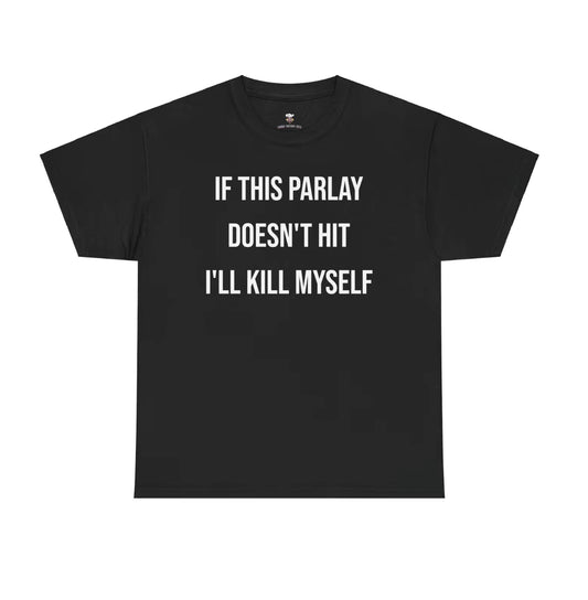 If This Parlay Doesn't Hit I'll End Myself T-Shirt/Sweatshirt/Hoodie