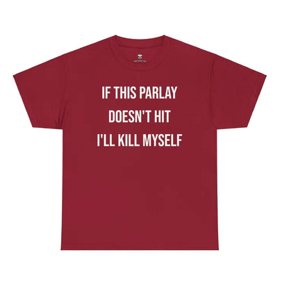 If This Parlay Doesn't Hit I'll End Myself T-Shirt/Sweatshirt/Hoodie