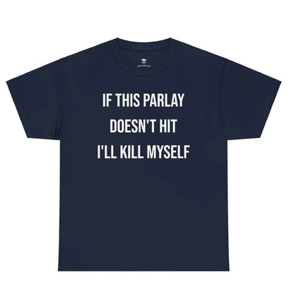 If This Parlay Doesn't Hit I'll End Myself T-Shirt/Sweatshirt/Hoodie