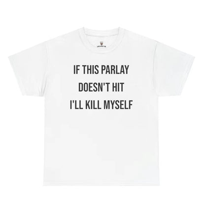 If This Parlay Doesn't Hit I'll End Myself T-Shirt/Sweatshirt/Hoodie