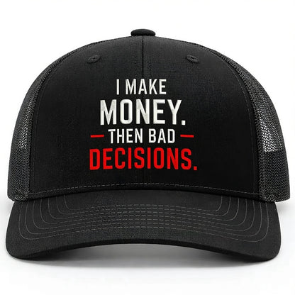 I Make Money Then Bad Decisions Embroidered Hat