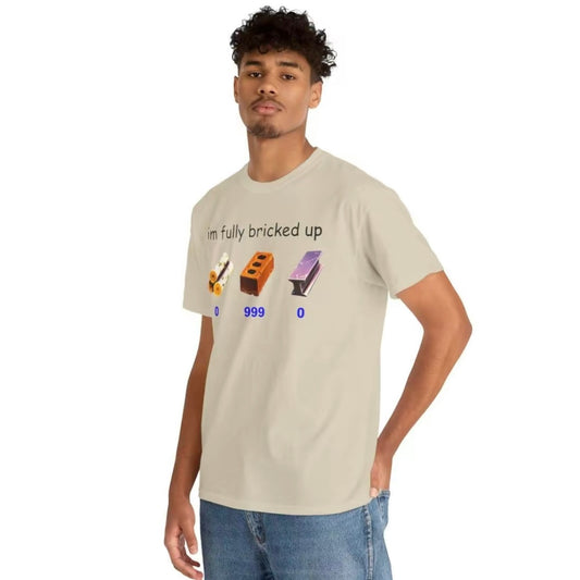 I'm Fully Bricked Up T-Shirt/Sweatshirt/Hoodie