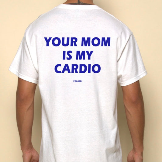 Your Mom/Dad Is My Cardio T-Shirt/Sweatshirt/Hoodie