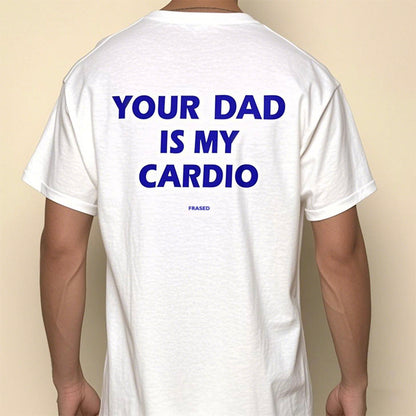 Your Mom/Dad Is My Cardio T-Shirt/Sweatshirt/Hoodie