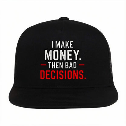 I Make Money Then Bad Decisions Embroidered Hat