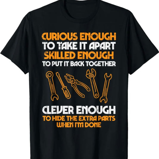 Curious Enough To Take It Apart Funny T-Shirt/Sweatshirt/Hoodie