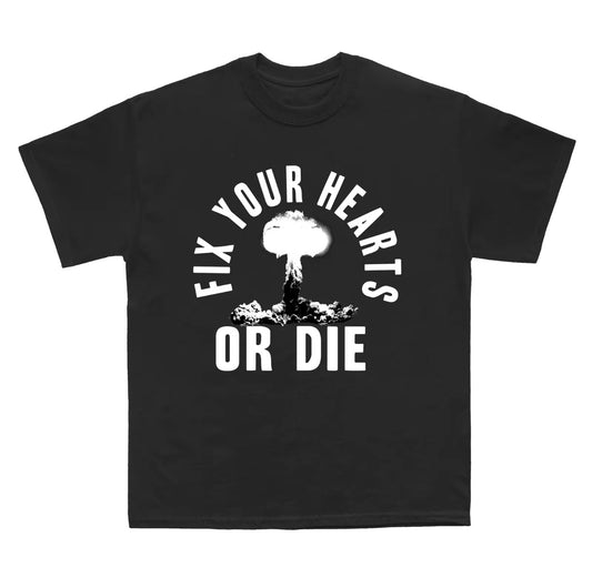 Fix Your Hearts Or Die T-Shirt/Sweatshirt/Hoodie