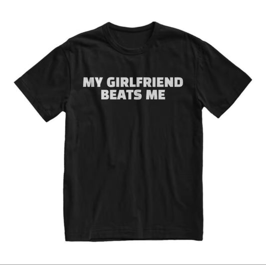 My Girlfriend Beats Me Funny T-Shirt/Sweatshirt/Hoodie