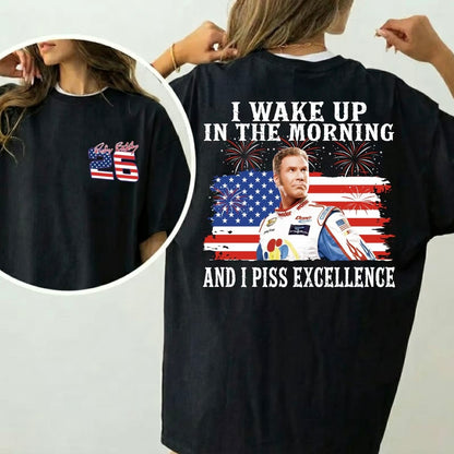 Ricky Bobby 26 4th of July I Wake Up In The Morning And I Piss Excellence T-Shirt/Sweatshirt/Hoodie