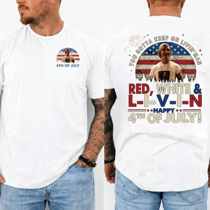 You Gotta Keep On Livin' 4th Of July Dazed and Confused T-Shirt/Sweatshirt/Hoodie