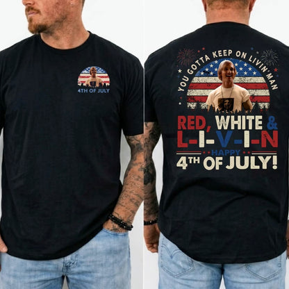 You Gotta Keep On Livin' 4th Of July Dazed and Confused T-Shirt/Sweatshirt/Hoodie