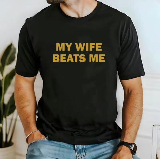 My Wife Beats Me Funny T-Shirt/Sweatshirt/Hoodie