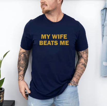 My Wife Beats Me Funny T-Shirt/Sweatshirt/Hoodie