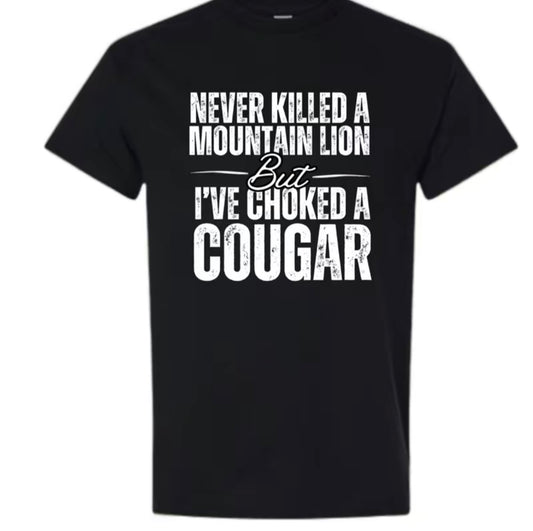 I've Choked A Cougar Funny T-Shirt/Sweatshirt/Hoodie
