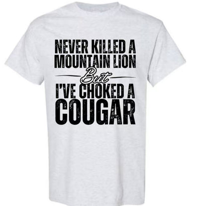 I've Choked A Cougar Funny T-Shirt/Sweatshirt/Hoodie