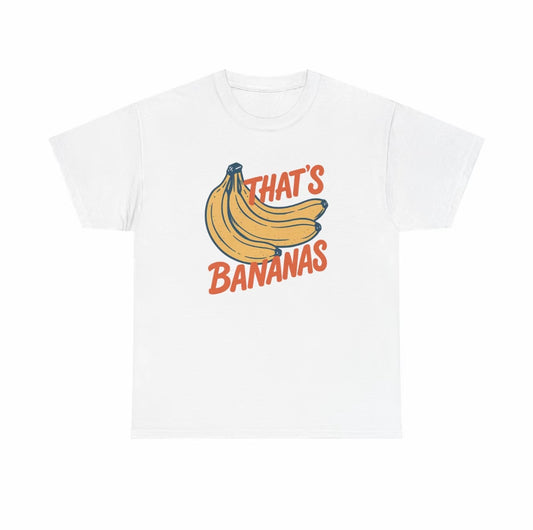 That's Bananas Funny T-Shirt/Sweatshirt/Hoodie