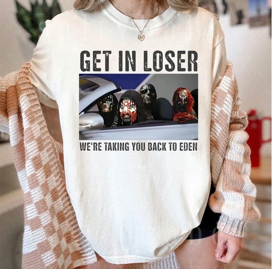 Get In Loser We're Taking You Back To Eden T-Shirt/Sweatshirt/Hoodie