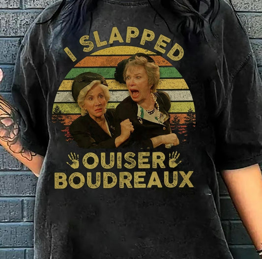 I Slapped Ouiser Boudreaux Funny T-Shirt/Sweatshirt/Hoodie