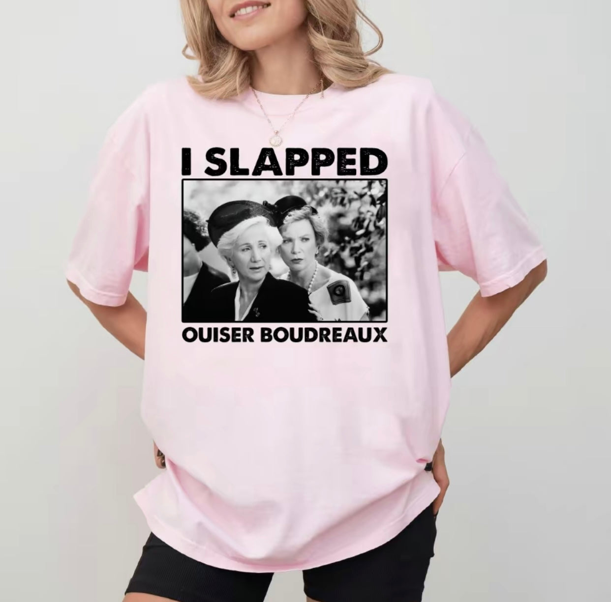 I Slapped Ouiser Boudreaux Funny T-Shirt/Sweatshirt/Hoodie