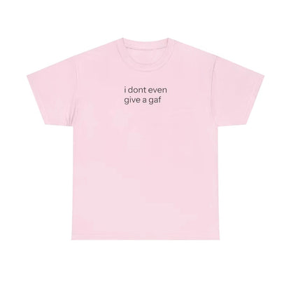I Don't Even Give A GAF Funny T-Shirt/Sweatshirt/Hoodie