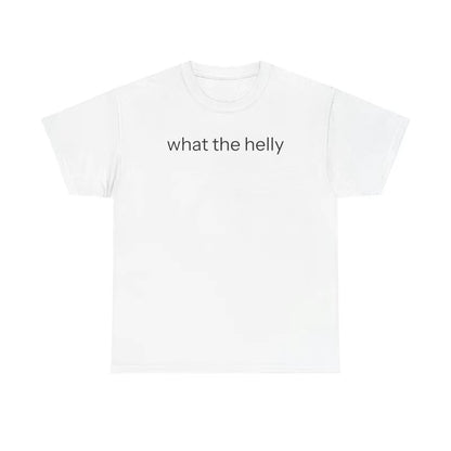 What The Helly Funny T-Shirt/Sweatshirt/Hoodie