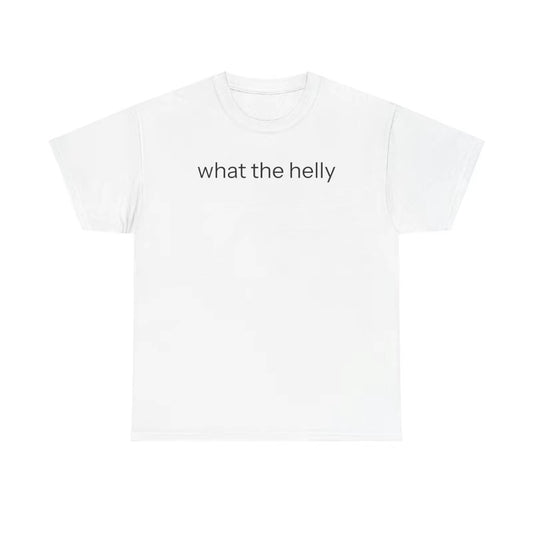 What The Helly Funny T-Shirt/Sweatshirt/Hoodie