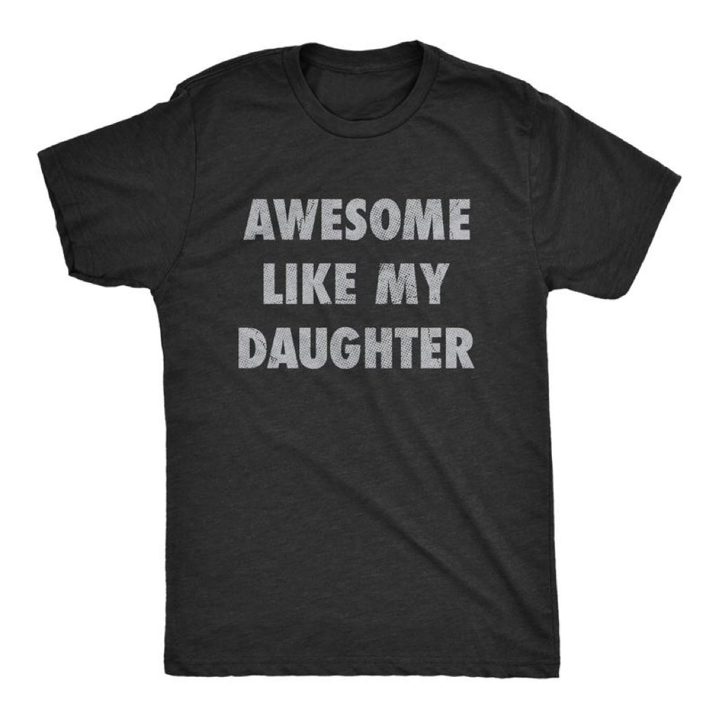 Awesome Like My Daughter Funny T-Shirt/Sweatshirt/Hoodie