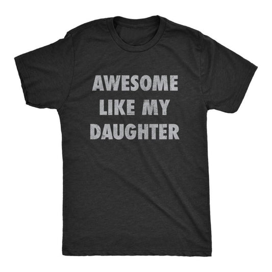 Awesome Like My Daughter Funny T-Shirt/Sweatshirt/Hoodie