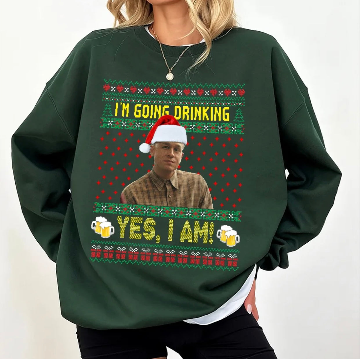 I'm Going Drinking Yes I Am Christmas Funny T-Shirt/Sweatshirt/Hoodie