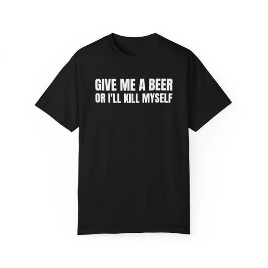 Give Me A Beer Unisex Funny T-Shirt/Sweatshirt/Hoodie