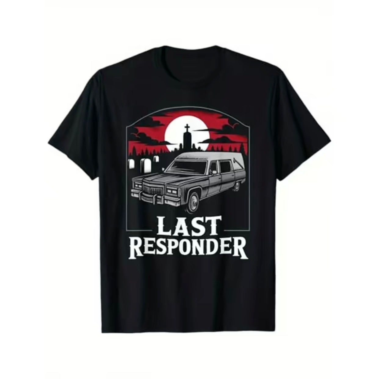 Last Responder Hearse Morbid Humor T-Shirt/Sweatshirt/Hoodie